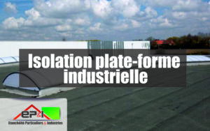 Isolation plate-forme industrielle avec étanchéité PVC/bitume par EP&I